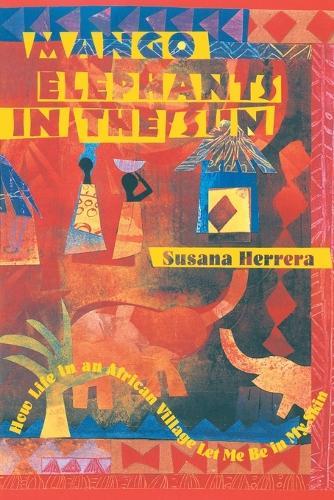 Mango Elephants in the Sun: How Life in an African Village Let Me Be in My Skin  by Susana Herrera at Abbey's Bookshop, 