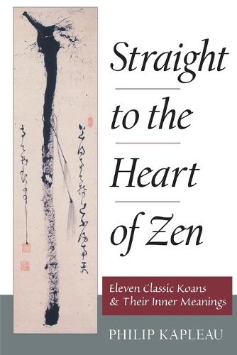 Straight to the Heart of Zen: Eleven Classic Koans and Their Inner Meanings  by Philip Kapleau at Abbey's Bookshop, 