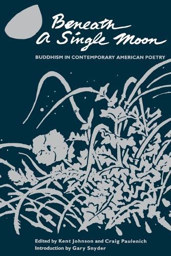 Beneath a Single Moon: Buddhism in Contemporary American Poetry  by Kent Johnson at Abbey's Bookshop, 