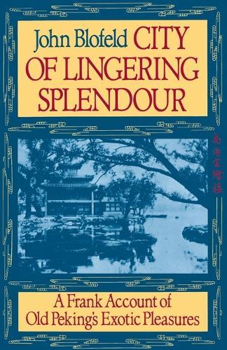 City of Lingering Splendor: A Frank Account of Old Peking's Exotic Pleasures  by John Blofeld at Abbey's Bookshop, 