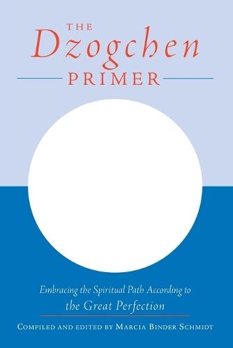 The Dzogchen Primer: An Anthology of Writings by Masters of the Great Perfection  by Marcia Binder Schmidt at Abbey's Bookshop, 