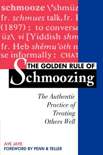 The Golden Rule of Schmoozing: The Authentic Practice of Treating Others Well  by Aye Jaye at Abbey's Bookshop, 