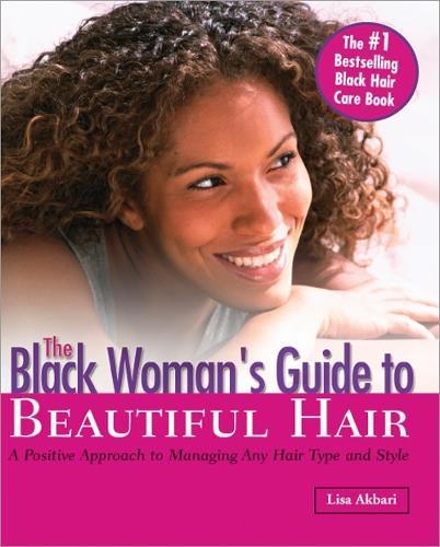 The Black Woman's Guide to Beautiful Hair: A Positive Approach to Managing any Hair Type and Style  by Lisa Akbari at Abbey's Bookshop, 