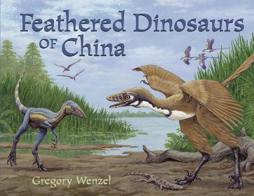 Feathered Dinosaurs of China  by Gregory Wenzel at Abbey's Bookshop, 