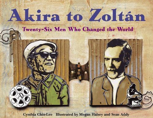 Akira to Zoltan: Twenty-six Men Who Changed the World  by Cynthia Chin-Lee at Abbey's Bookshop, 