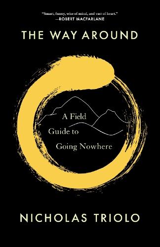 The Way Around: A Field Guide to Going Nowhere  by Nicholas Triolo at Abbey's Bookshop, 