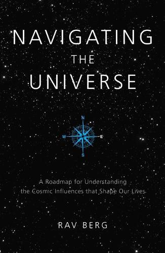 Navigating the Universe: A Roadmap for Understanding the Cosmic Influences That Shape Our Lives  by Rav Berg at Abbey's Bookshop, 