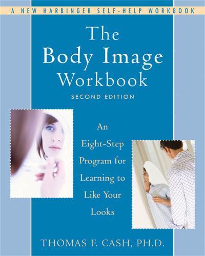 The Body Image Workbook: An Eight-Step Program for Learning to Like Your Looks  by Thomas Cash at Abbey's Bookshop, 