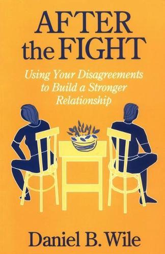 After the Fight: Using Your Disagreements to Build a Stronger Relationship  by Daniel B. Wile (PhD (deceased), United States) at Abbey's Bookshop, 