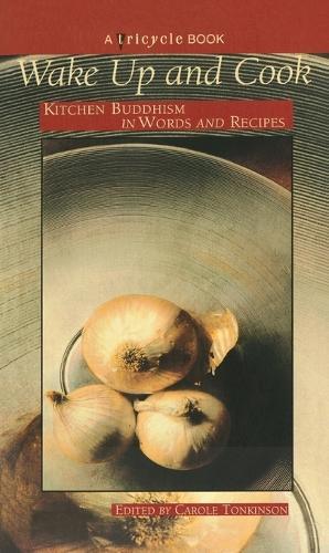 Wake up and Cook: Kitchen Buddhism in Words and Recipes  by Tricycle Magazine at Abbey's Bookshop, 