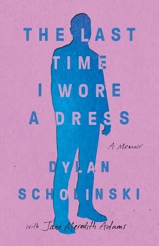 The Last Time I Wore a Dress  by Dylan Scholinski at Abbey's Bookshop, 