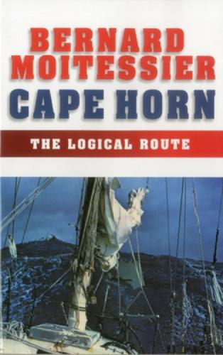 Cape Horn: The Logical Route: 14,216 Miles Without a Port of Call  by Bernard Moitessier at Abbey's Bookshop, 