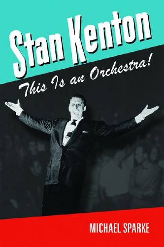 Stan Kenton: This Is an Orchestra!  by Michael Sparke at Abbey's Bookshop, 