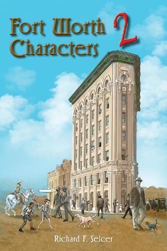 Fort Worth Characters 2 Volume 10  by Richard F. Selcer at Abbey's Bookshop, 