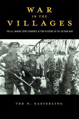 War in the Villages Volume 5: The U.S. Marine Corps Combined Action Platoons in the Vietnam War  by Ted N. Easterling at Abbey's Bookshop, 
