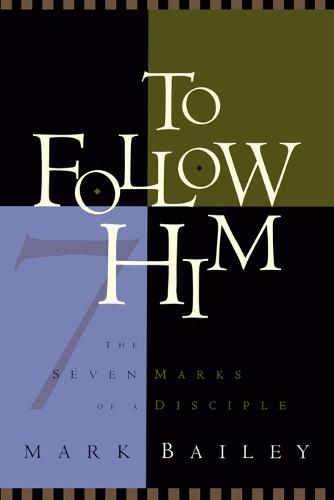To Follow Him: The 7 Marks of a Disciple  by Mark Bailey at Abbey's Bookshop, 
