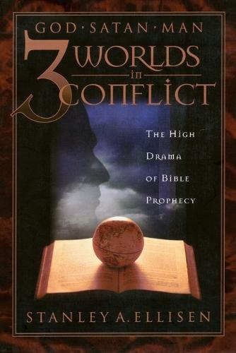 Three Worlds in Conflict: God, Satan, Man: The High Drama of Bible Prophecy  by Stanley A Ellison at Abbey's Bookshop, 