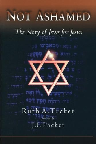 Not Ashamed: The Story of Jews for Jesus  by Ruth A Tucker at Abbey's Bookshop, 