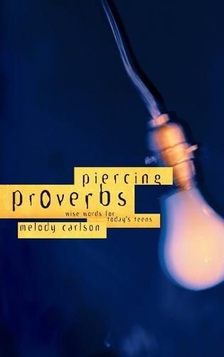 Piercing Proverbs: Wise Words for Today's Teens  by Melody Carlson at Abbey's Bookshop, 