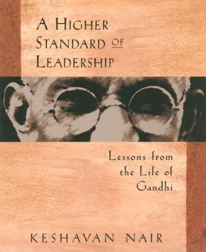 A Higher Standard of Leadership: Lessons from the Life of Gandhi  by Keshavan Nair at Abbey's Bookshop, 