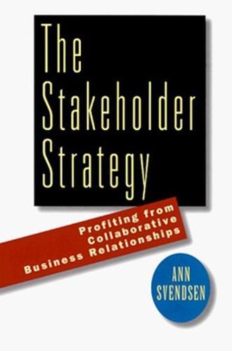The Stakeholder Strategy: Profiting from Collaborative Business Relationships  by SVENDSEN at Abbey's Bookshop, 