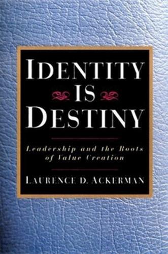 Identity is Destiny: Leadership and the Roots of Value Creation  by ACKERMAN at Abbey's Bookshop, 