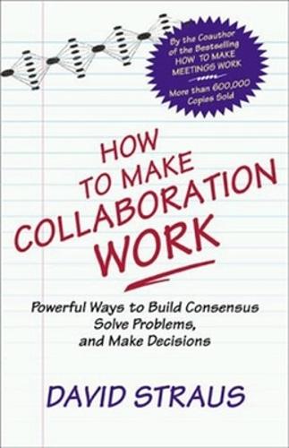How to Make Collaboration Work  by David Straus at Abbey's Bookshop, 