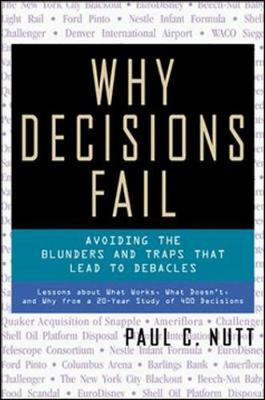 Why Decisions Fail - Avoiding the Blunders and Traps That Lead to Debacles  by Paul C. Nutt at Abbey's Bookshop, 