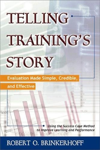 Telling Training's Story: Evaluation Made Simple, Credible, and Effective  by Robert Brinkerhoff at Abbey's Bookshop, 