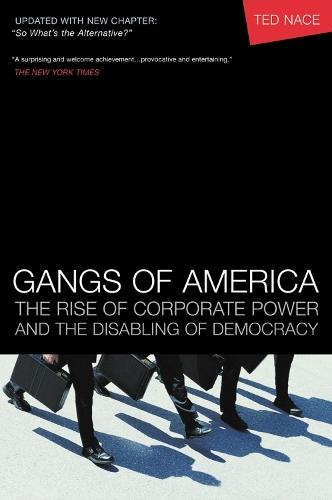 Gangs of America; The Rise of Corporate Power and the Disabling of Democracy  by Ted Nace at Abbey's Bookshop, 
