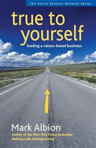 True to Yourself: Leading a Values-Based Business  by Mark Albion at Abbey's Bookshop, 