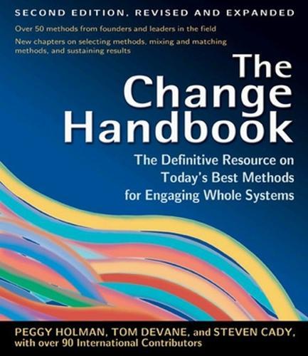 The Change Handbook: The Definitive Resource to Today's Best Methods for Engaging Whole Systems  by Peggy Holman at Abbey's Bookshop, 