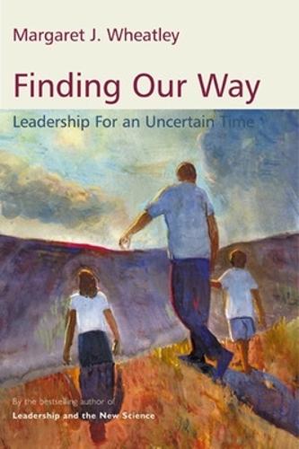 Finding Our Way: Leadership for an Uncertain Time  by Margaret J. Wheatley at Abbey's Bookshop, 