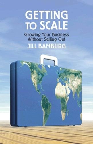 Getting to Scale: Growing Your Business Without Selling Out  by Jill Bamburg at Abbey's Bookshop, 