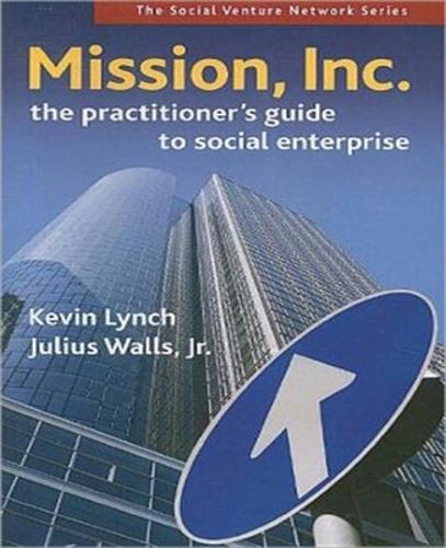 Mission, Inc.: The Practitioner's Guide to Social Enterprise  by Kevin Lynch at Abbey's Bookshop, 