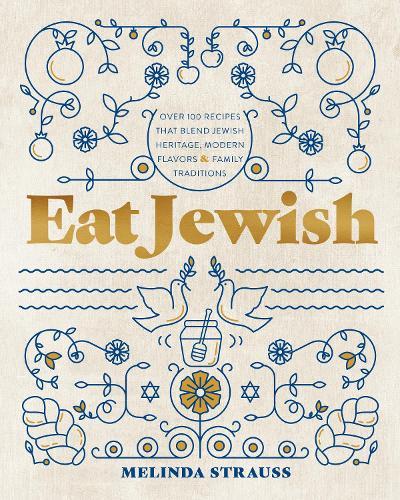 Eat Jewish: Over 100 Recipes That Blend Jewish Heritage, Modern Flavors, and Family Traditions  by Melinda Strauss at Abbey's Bookshop, 