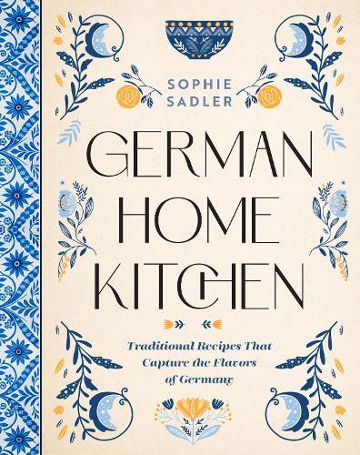 German Home Kitchen: Traditional Recipes That Capture the Flavors of Germany  by Sophie Sadler at Abbey's Bookshop, 