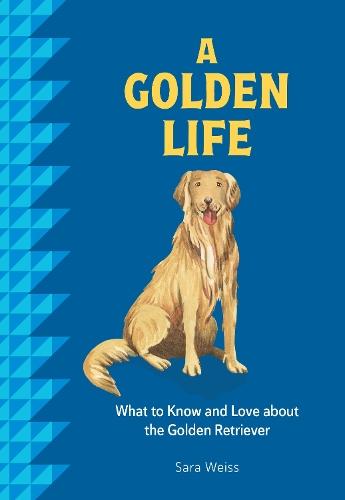 A Golden Life: What to Know and Love about the Golden Retriever  by Sara Weiss at Abbey's Bookshop, 