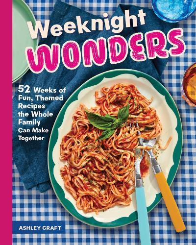 Weeknight Wonders: 52 Weeks of Fun, Themed Recipes the Whole Family Can Make Together  by Ashley Craft at Abbey's Bookshop, 