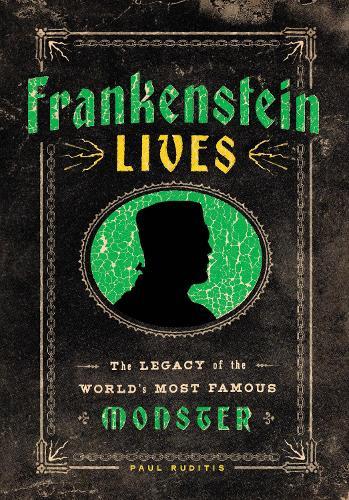 Frankenstein Lives: The Legacy of the World's Most Famous Monster  by Paul Ruditis at Abbey's Bookshop, 