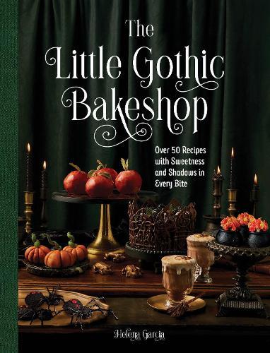 The Little Gothic Bakeshop: Over 50 Recipes with Sweetness and Shadows in Every Bite  by Helena Garcia at Abbey's Bookshop, 