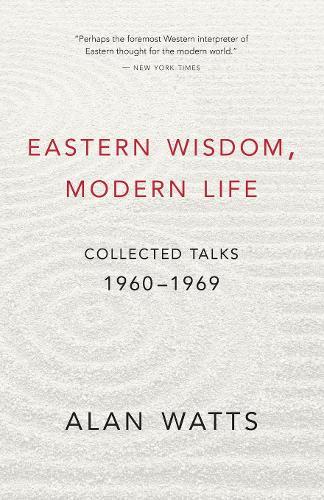 Eastern Wisdom, Modern Life: Collected Talks: 1960-1969  by Alan Watts at Abbey's Bookshop, 