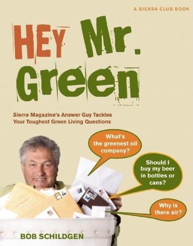 Hey Mr. Green: Sierra Magazine's Answer Guy Tackles Your Toughest Green Living Questions  by Bob Schildgen at Abbey's Bookshop, 