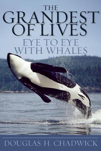 The Grandest of Lives: Eye to Eye with Whales  by Douglas Chadwick at Abbey's Bookshop, 