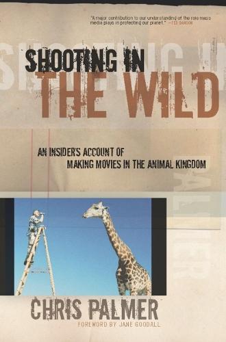 Shooting in the Wild: An Insider's Account of Making Movies in the Animal Kingdom  by Chris Palmer at Abbey's Bookshop, 