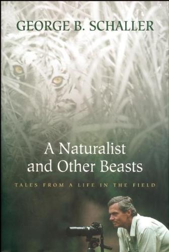 A Naturalist and Other Beasts: Tales from a Life in the Field  by George B. Schaller at Abbey's Bookshop, 
