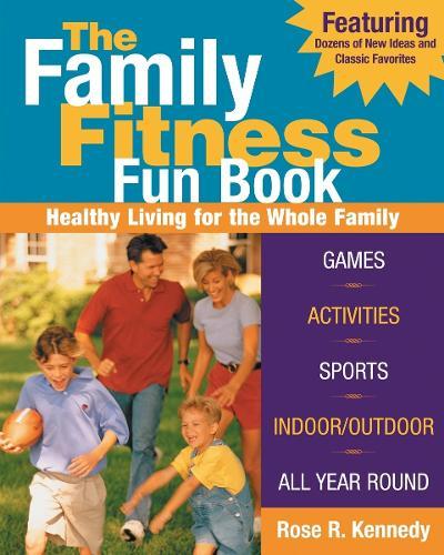 The Family Fitness Fun Book: Healthy Living for the Whole Family  by Rose R. Kennedy at Abbey's Bookshop, 