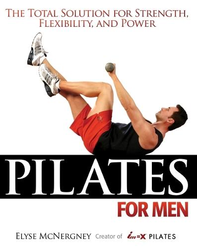 Pilates For Men: The Total Solution for Strength, Flexibility, and Power  by Elyse McNergney at Abbey's Bookshop, 