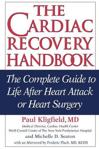 The Cardiac Recovery Handbook: The Complete Guide to Life After Heart Attack or Heart Surgery  by Paul Kligfield at Abbey's Bookshop, 