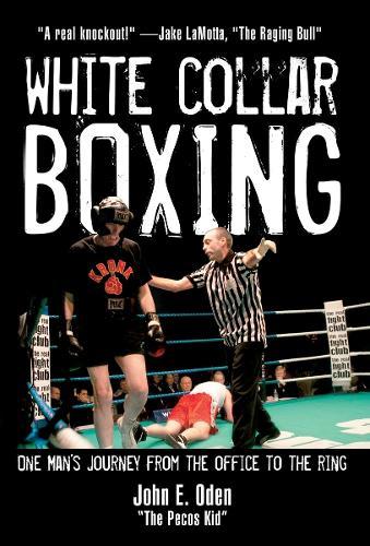 White Collar Boxing: One Man's Journey from the Office to the Ring  by John E. Oden at Abbey's Bookshop, 